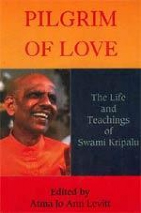 Pilgrim of Love: The Life and Teachings of Swami Kripalu