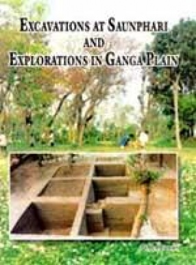 Excavations at Saunphari and Explorations in Ganga Plain