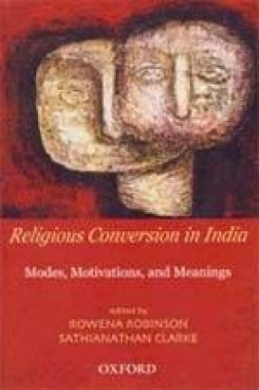 Religious Conversion in India: Modes, Motivations, and Meanings
