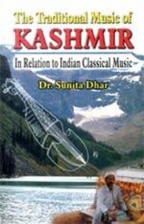 The Traditional Music of Kashmir: In Relation to Indian Classical Music