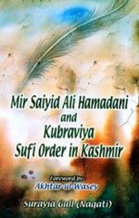 Mir Saiyid Ali Hamadani and Kubraviya Sufi Order in Kashmir