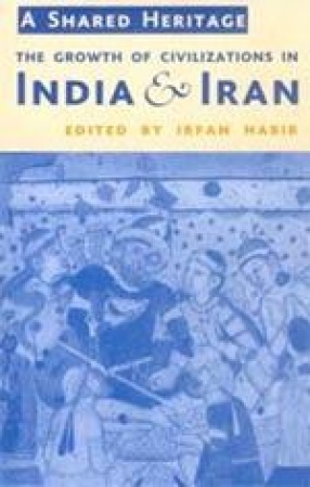 A Shared Heritage: The Growth of Civilizations in India and Iran