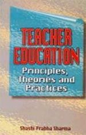 Teacher Education: Principles, Theories and Practices