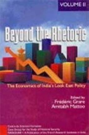 Beyond the Rhetoric: The Economics of Inida's Look East Policy (Vol. II)
