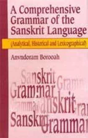 A Comprehensive Grammar of the Sanskrit Language: Analytical, Historical and Lexicographical