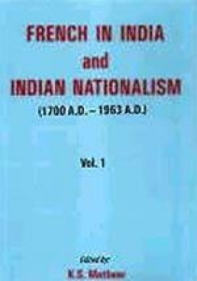 French in India and Indian Nationalism (1700 A.D. - 1963 A.D.): (In 2 Vols.)