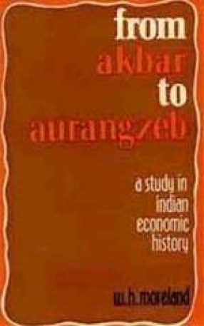 From Akbar to Aurangzeb: A Study in Indian Economic History