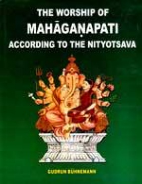 The Worship of Mahaganapati: According to The Nityotsava