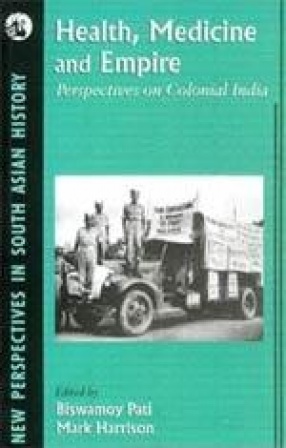 Health, Medicine and Empire: Perspectives on Colonial India