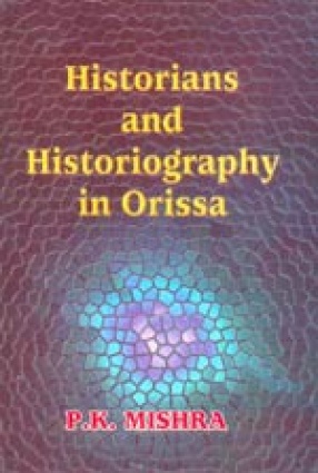 Historians and Historiography in Orissa