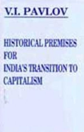Historical Premises for India's Transition to Capitalism: Late 18th to Mid - 19th Century