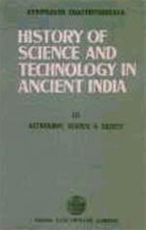 History of Science and Technology in Ancient India: Astronomy Science and Society