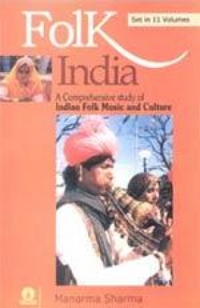 Folk India: A Comprehensive Study of Indian Folk Music and Culture (In 11 Volumes)