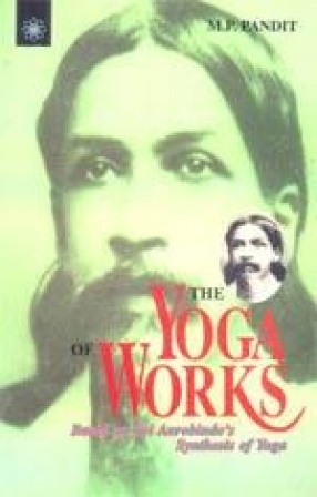 The Yoga of Works: Based on Sri Aurobindo's Synthesis of Yoga