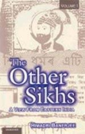The Other Sikhs: A View From Eastern India (Volume I)