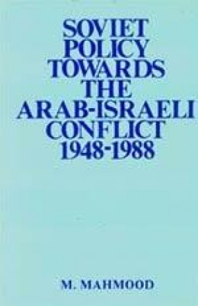 Soviet Policy Towards The Arab-Israeli Conflict: 1948-1988