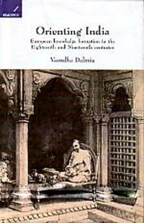 Orienting India: European Knowledge Formation in the Eighteenth and Nineteenth Centuries