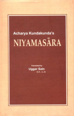 Niyamasara of Acharya Kundakunda's: The Origianl Text in Prakrit with its Sanskrit Renderings Translation, Exhaustive Commentaries