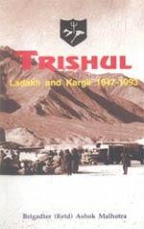 Trishul: Ladakh and Kargil 1947-1993