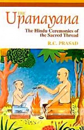 The Upanayana: The Hindu Ceremonies of the Scred Thread