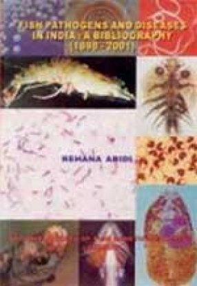 Fish Pathogens and Diseases in India: A Bibliography (1898-2001)