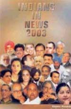 Indians in News 2003: An Annual Biographical Dictionary