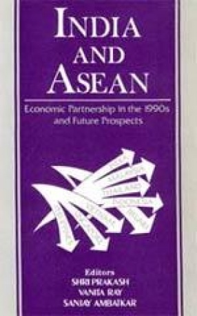 India and ASEAN: Economic Partnership in The 1990s and The Future Prospects