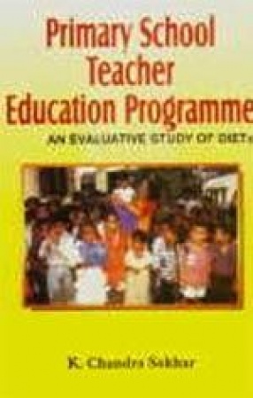 Primary School Teacher Education Programme: An Evaluative Study of DIETs
