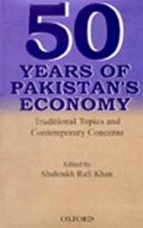Fifty Years of Pakistan's Economy: Traditional Topics and Contemporary Concerns