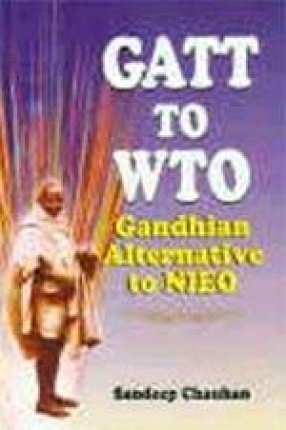 GATT to WTO: Gandhian Alternative to New International Economic Order