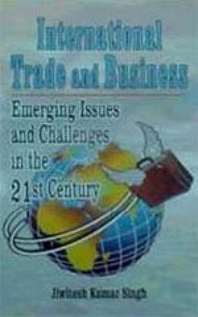 International Trade and Business: Emerging Issues and Challenges in the 21 Century