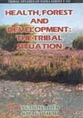 Health, Forest and Development: The Tribal Situation