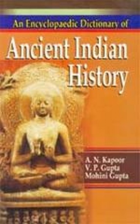 An Encyclopaedic Dictionary of Ancient Indian History (2700 BC-1192 AD)