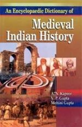 An Encyclopaedic Dictionary of Medieval Indian History