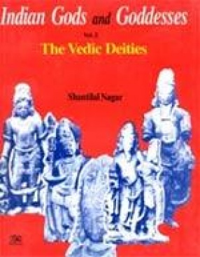 The Vedic Deities (Indian Gods and Goddesses Vol. 2)