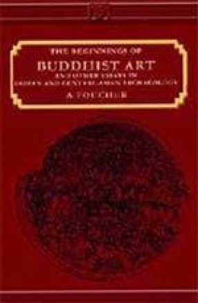 Beginnings of Buddhist Art and Otther Essays in Indian and Central Asian Archaeology