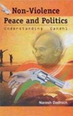 Non-Violence, Peace and Politics: Understanding Gandhi