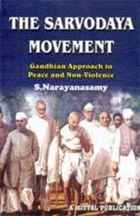 The Sarvodaya Movement: Gandhian Approach to Peace and Non Violence