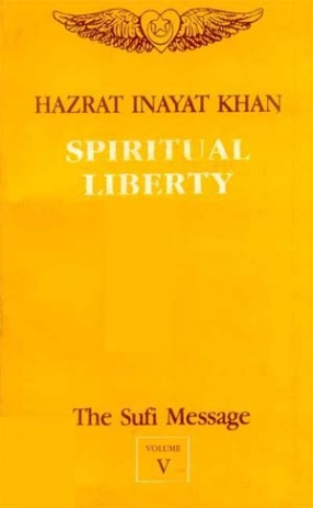 Spiritual Liberty: The Sufi Message (Volume V)