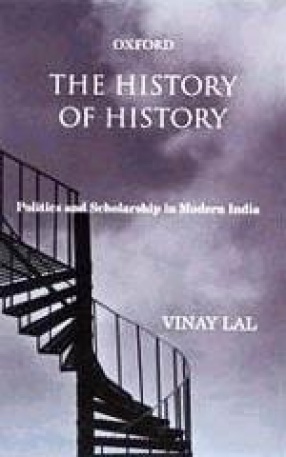 The History of History: Politics and Scholarship in Modern India