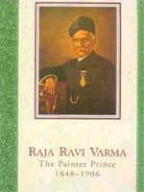 Raja Ravi Varma: The Painter Prince 1848-1906