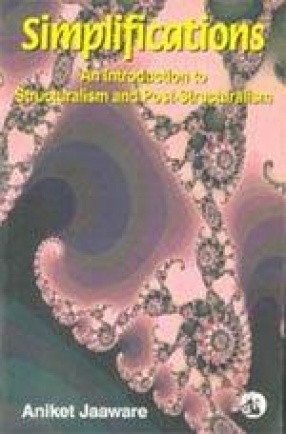 Simplifications: An Introduction to Structuralism and Post-Structuralism