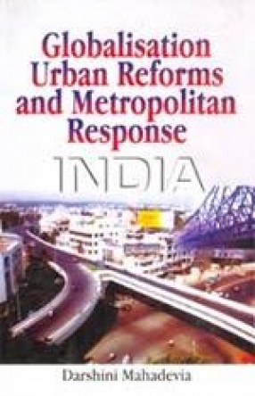 Globalisation, Urban Reforms and Metropolitan Response: India
