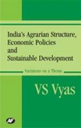 India's Agrarian Structure, Economic Policies and Sustainable Development : Variations on a Theme