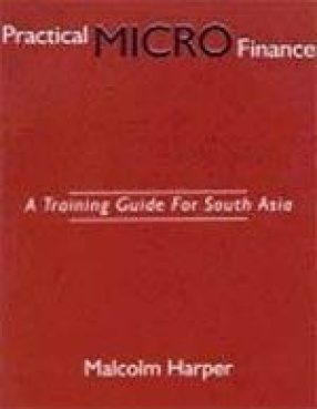 Practical Micro-Finance: A Training Guide for South Asia