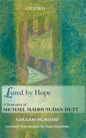 Lured by Hope: A Biography of Michael Madhusudan Dutt