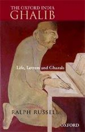 The Oxford India Ghalib: Life, Letters and Ghazals