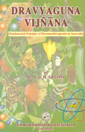 Dravyaguna Vijnana: Fundamental Principles of Pharmacotherapeutics in Ayurveda (Volume 1)