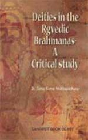 Deities in the Rgvedic Brahmanas: A Critical Study