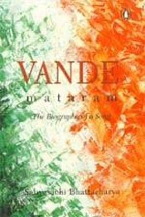 Vande Mataram: The Biography of a Song